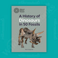 A History of Dinosaurs in 50 Fossils