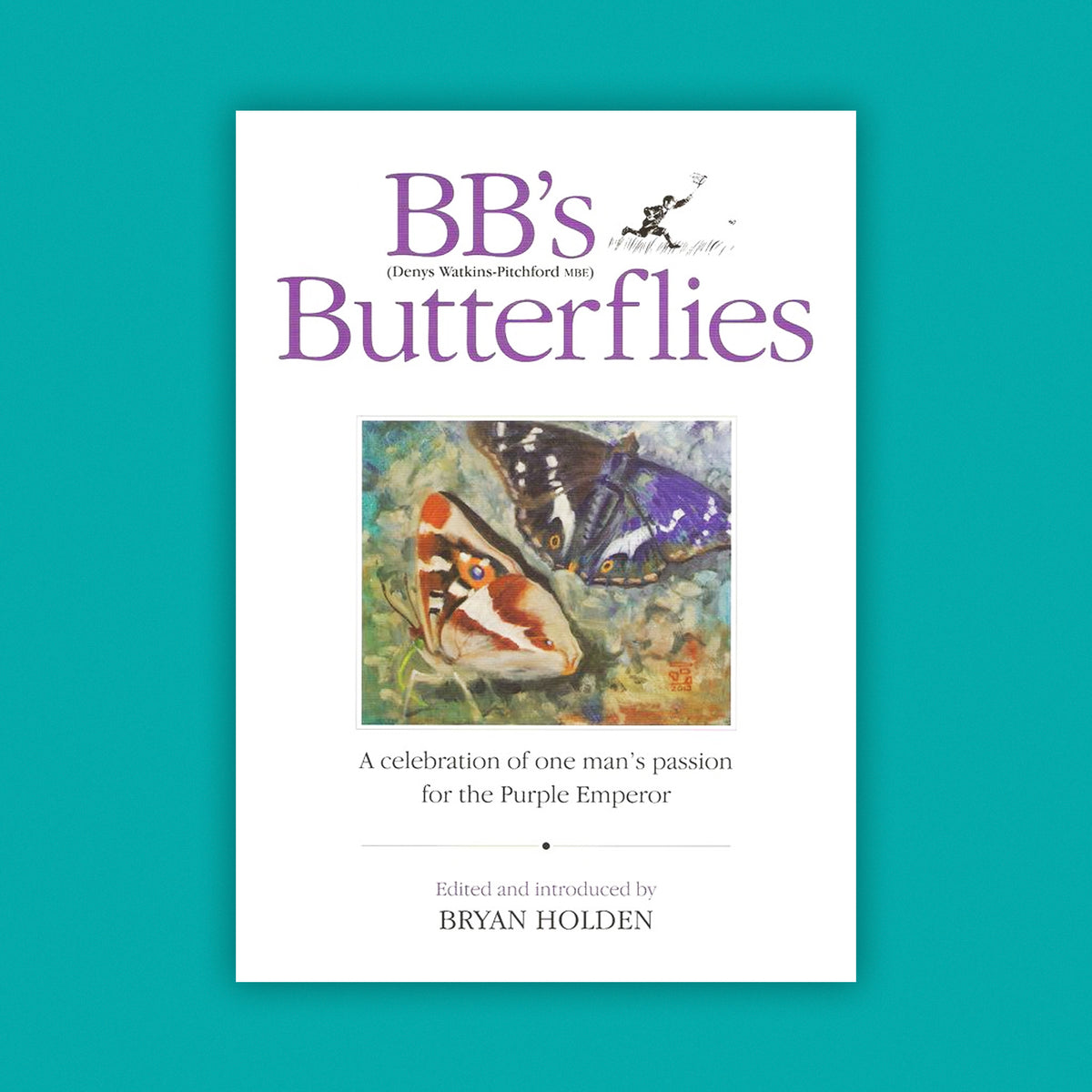 BB’s (Denys Watkins-Pitchford MBE) Butterflies A Celebration of One Man's Passion for the Purple Emperor