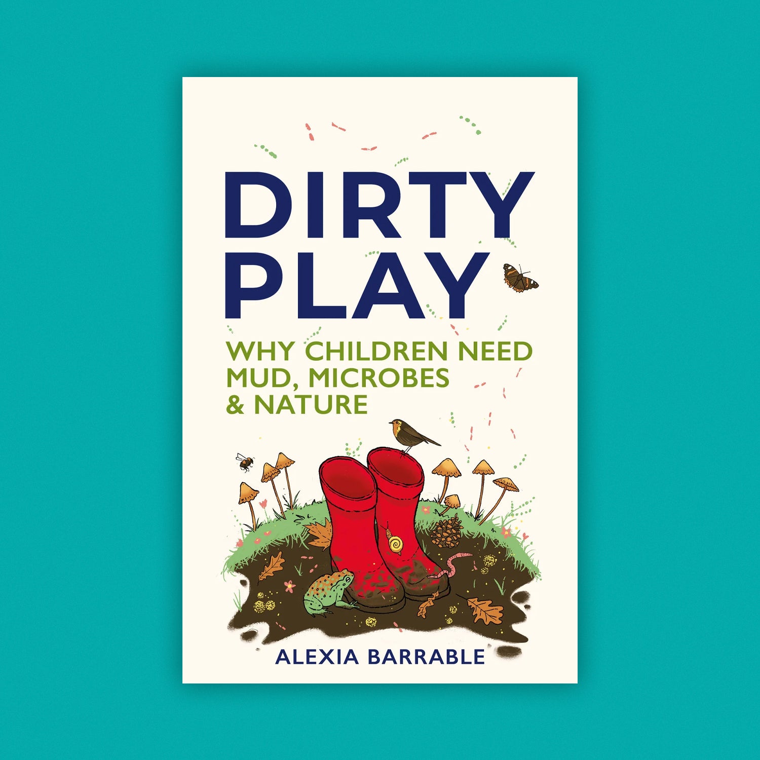 Dirty Play: Why Children Need Mud, Microbes & Nature (PRE-ORDER) - DUE TO BE PUBLISHED 03/12/2026