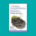 Field Guide to the Amphibians and Reptiles of Britain and Europe (1st Edition)