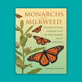 Monarchs and Milkweed: A Migrating Butterfly, a Poisonous Plant, and Their Remarkable Story of Coevolution