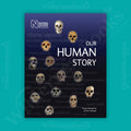Our Human Story: Where We Come From and How We Evolved