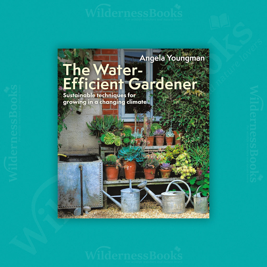 The Water-Efficient Gardener: Sustainable techniques for growing in a changing climate