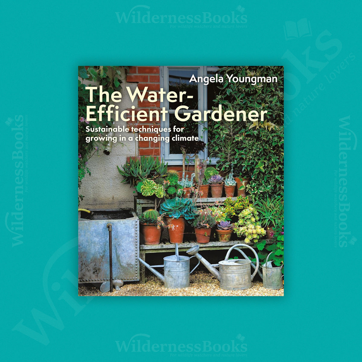The Water-Efficient Gardener: Sustainable techniques for growing in a changing climate