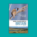 Where to Watch Birds in Britain (2nd Edition)