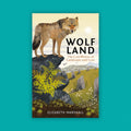 Wolf Land: The Lost Wolves of Landscape and Lore